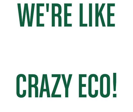WE'RE LIKE CRAZY ECO!