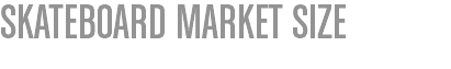 SKATEBOARD MARKET SIZE